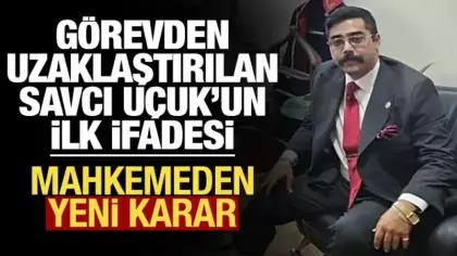Görevden uzaklaştırılan Savcı Uçuk'un ilk ifadesi! Yurt dışına çıkış yasağı