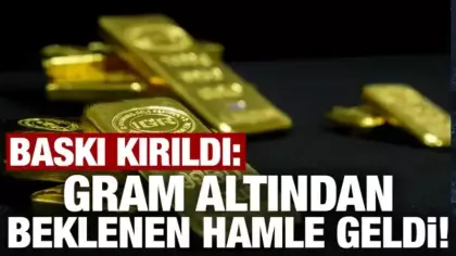 Gram altın yükseliyor! Baskı kırıldı