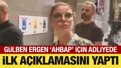 Gülben Ergen adliyede: İlk açıklamasını yaptı
