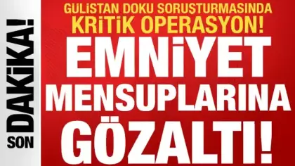 Gülistan Doku soruşturmasında 6. dalga operasyon: Emniyet mensuplarına gözaltı kararı