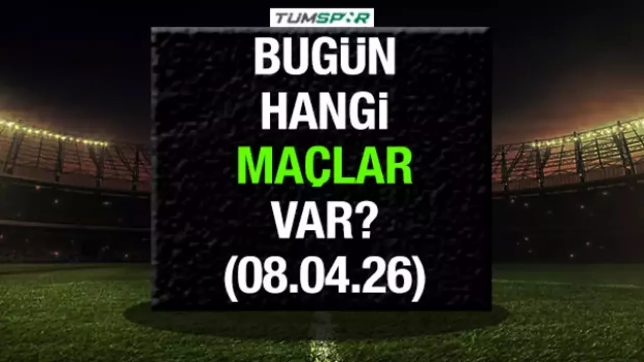 GÜNÜN MAÇLARI | Bugün hangi maçlar var 8 Nisan?