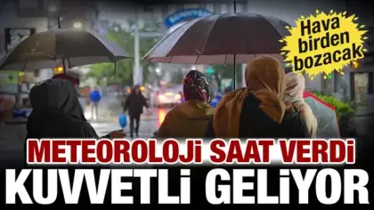 Hava bir anda değişecek! Meteoroloji saat verdi: Kuvvetli sağanak geliyor