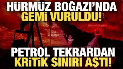 Hürmüz Boğazı'nda gemi vuruldu: Petrol kritik sınırı aştı!