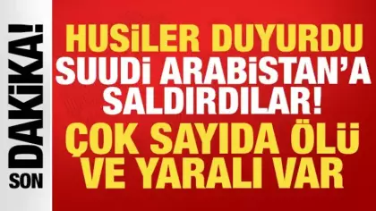 Husiler son dakika duyurdu: Suudi Arabistan'a saldırdılar! Çok sayıda ölü var!