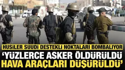 Husiler Suudi destekli noktaları bombalıyor: 'Yüzlerce asker öldürüldü'