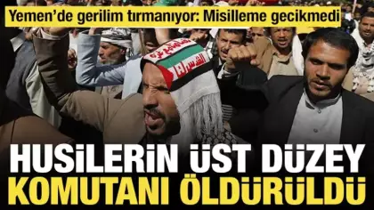Husilerin üst düzey komutanı öldürüldü: Misilleme gecikmedi, Yemen'de gerilim artıyor