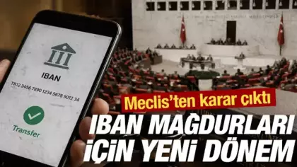 IBAN mağdurları için yeni dönem: Meclis’ten karar çıktı