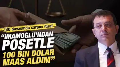 İBB davasında çarpıcı itiraf: İmamoğlu’ndan poşetle 100 bin dolar maaş aldım