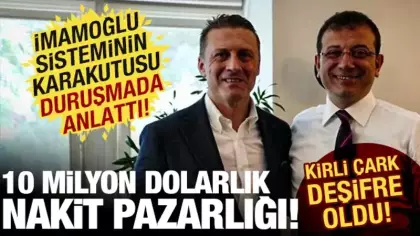 İBB'deki 10 milyon dolarlık nakit pazarlığı kirli çarkı deşifre etti! Duruşmada çarpıcı an