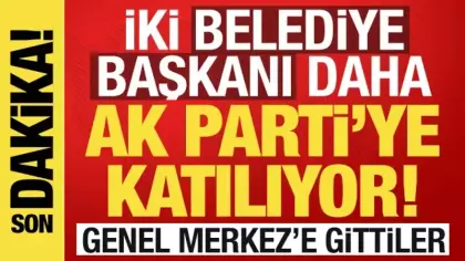 İki belediye başkanı daha AK Parti'ye katılıyor: Genel Merkez'e gittiler!