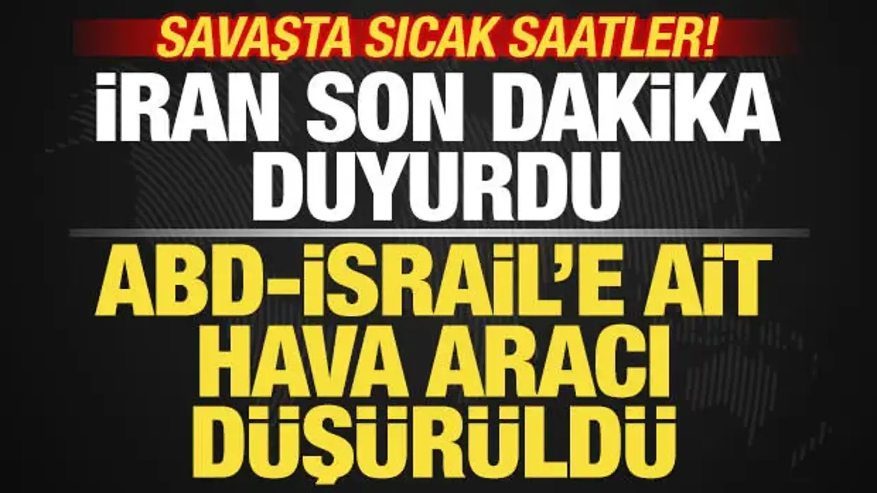 İran son dakika duyurdu! ABD-İsrail'e ait hava aracı düşürüldü! Savaşta sıcak saatler