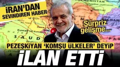 İran'dan sevindiren haber! Pezeşkiyan 'Komşu ülkeler' deyip ilan etti! Sürpriz gelişme...