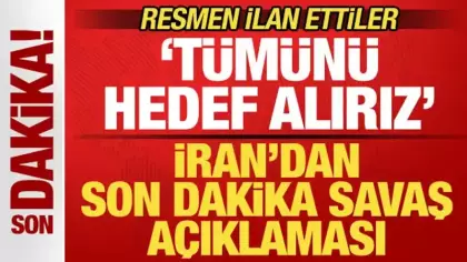 İran'dan son dakika savaş açıklaması! 'Tümünü hedef alırız' deyip resmen ilan ettiler