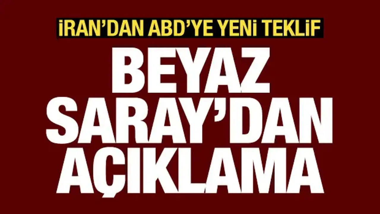İran'ın ABD'ye yeni teklifi sonrası Beyaz Saray'dan açıklama