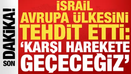 İsrail Avrupa ülkesini tehdit etti: 'Karşı harekete geçeceğiz'