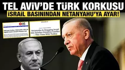 İsrail basını Netanyahu'ya had bildirdi: Türkiye korkusu manşetlerde!