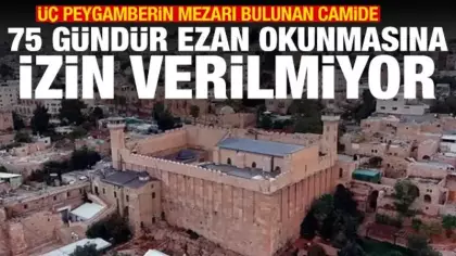 İsrail, İbrahim Cami'nde 75 gündür ezan okutturmuyor
