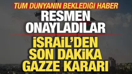 İsrail'den son dakika Gazze kararı! Resmen onay verdiler! Tüm dünyanın beklediği haber