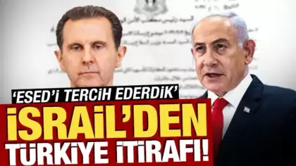 İsrail'den Türkiye itirafı! 'Esed’i tercih ederdik'