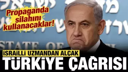 İsrailli uzmandan alçak Türkiye çağrısı: Propaganda silahını kullanacaklar!