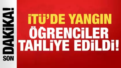 İstanbul Teknik Üniversitesi'nde yangın: Öğrenciler tahliye edildi!