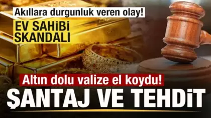 İstanbul'da ev sahibi skandalı! Altın dolu valize el koydu! Şantaj ve tehditt