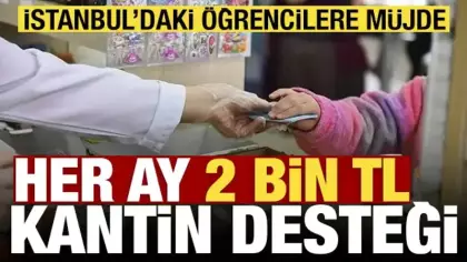 İstanbul'da öğrencilere aylık 2 bin lira kantin desteği başlıyor