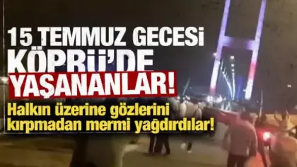 İşte 15 Temmuz gecesi köprüde yaşananlar! FETÖ'cü darbeciler halkın üzerine gözünü kırpmadan mermi yağdırdı!