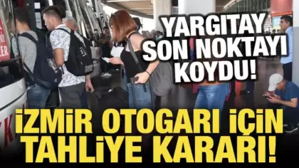 İzmir Otogarı için tahliye kararı! Yargıtay son noktayı koydu