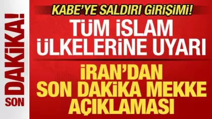 Kabe'ye saldırı girişimi! İran'dan son dakika Mekke açıklaması! İslam ülkelerine uyarı