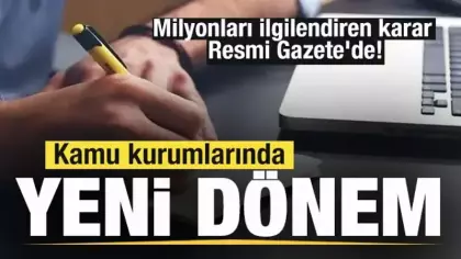 Kamu kurumlarında yeni dönem! Milyonları ilgilendiren karar Resmi Gazete'de!