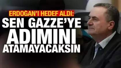 Katz: Erdoğan, Gazze'ye adımını atamayacak