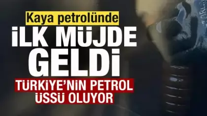 Kaya petrolünde ilk müjde geldi! Türkiye’nin petrol üssü oluyor!