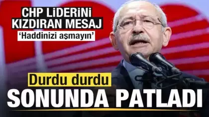 Kılıçdaroğlu durdu durdu sonunda patladı! Sert mesaj: Haddinizi aşmayın