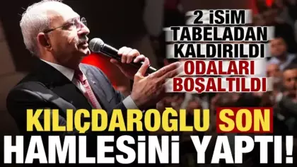 Kılıçdaroğlu son hamlesini yaptı! 2 isim tabeladan kaldırıldı, odaları boşaltıldı...