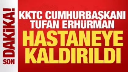 KKTC Cumhurbaşkanı Tufan Erhürman hastaneye kaldırıldı