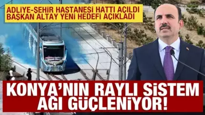 Konya’nın raylı sistem ağını güçlendirecek Adliye-Şehir Hastanesi hattı açıldı