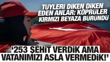 Köprüler kırmızı beyaza büründü: 15 Temmuz'da 253 şehit verdik ama vatanımızı vermedik!