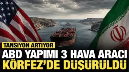 Körfez'de tansiyon artıyor: ABD yapımı 3 hava aracı düşürüldü