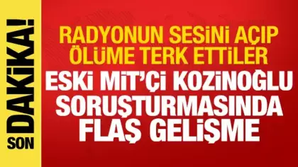 Kozinoğlu soruşturmasında flaş gelişme: Radyoyu açıp ölüme terk ettiler