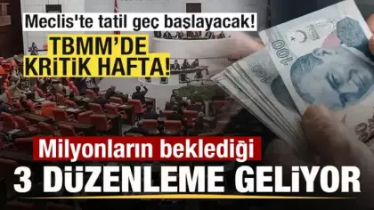 Kritik hafta! Meclis'te tatil geç başlayacak! Milyonların beklediği üç düzenleme geliyor