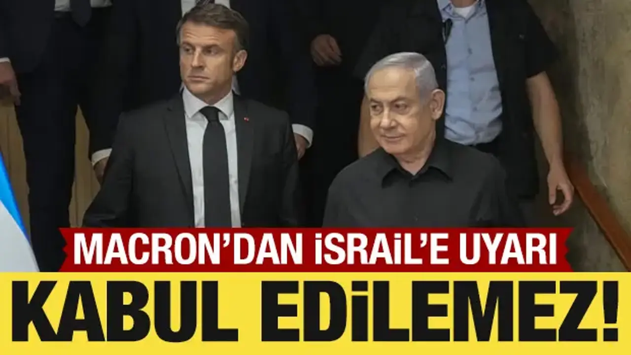 Macron'dan İsrail'e çağrı: Bölgedeki durum kabul edilemez!