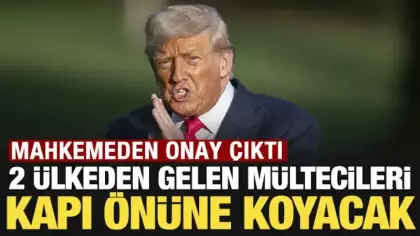 Mahkemeden onay çıktı: Trump 2 ülkeden gelen mültecileri kapı önüne koyacak