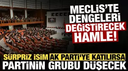 Meclis’te dengeleri sarsacak iddia! AK Parti'ye katılırsa partinin grubu düşecek