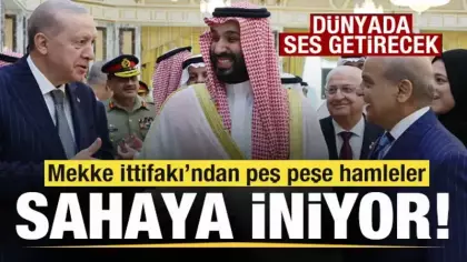 Mekke İttifakı sahaya iniyor! Peş peşe hamleler! Dünyada ses getirecek