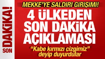 Mekke'ye saldırı girişimi! 4 ülkeden son dakika açıklaması! 
