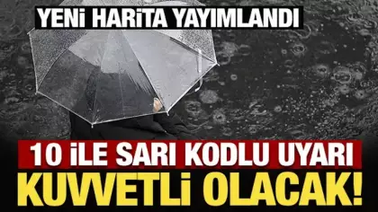 Meteoroloji’den 10 ile sarı kodlu uyarı: Kuvvetli olacak!