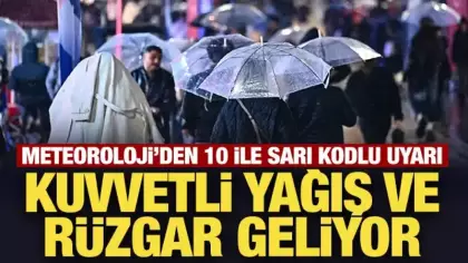 Meteoroloji’den 10 ile sarı kodlu uyarı: Kuvvetli yağış ve rüzgar geliyor