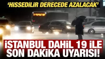 Meteoroloji'den İstanbul dahil 19 ile son dakika uyarısı!