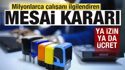 Milyonlarca çalışanı ilgilendiren mesai kararı! Ya izin ya da ücret ödenecek